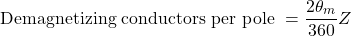 \[\text{Demagnetizing conductors per pole } = \frac{2\theta_m}{360} Z\]