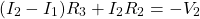 \[(I_2 - I_1)R_3 + I_2R_2 = - V_2 \]