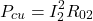 \[P_{cu} = I_2^2R_{02} \]