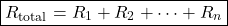 \[ \boxed{R_{\text{total}}=R_1+R_2+\cdots+R_n} \]