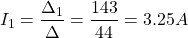 \[I_1 = \frac{\Delta_1}{\Delta} = \frac{143}{44} = 3.25 A\]