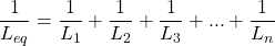 \[ \frac{1}{L_{eq}} = \frac{1}{L_1} + \frac{1}{L_2} + \frac{1}{L_3} + ... + \frac{1}{L_n}  \]
