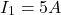 \[I_1 = 5 A\]