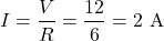 \[I = \frac{V}{R} = \frac{12}{6} = 2\text{ A} \]