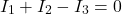 \[I_1 + I_2 - I_3 = 0\]