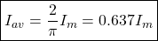 \[ \boxed {I_{av}=\frac{2}{\pi} I_m = 0.637 I_m } \]