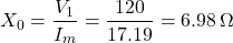 \[X_0=\frac{V_1}{I_m}=\frac{120}{17.19} = 6.98 \, \Omega \]