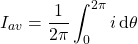 \[{I_{av}=\frac{1}{2\pi}\int_0^{2\pi}i\,\mathrm{d}\theta}\]