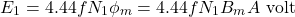 \begin{equation*} E_1 = 4.44fN_1 \phi_m = 4.44fN_1 B_m A \,\, \text{volt} \end{equation*}