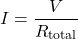 \[I = \frac{V}{R_{\text{total}}} \]