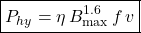 \[\boxed{P_{hy} = \eta \,B_{\text{max}}^{1.6}\, f\, v }\]