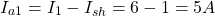 \[I_{a1} = I_1 - I_{sh} = 6 - 1 = 5 A \]