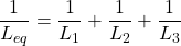 \[ \frac{1}{L_{eq}} = \frac{1}{L_1} + \frac{1}{L_2} + \frac{1}{L_3} \]