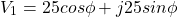 \[V_1 = 25 cos \phi + j 25 sin \phi \]