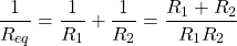 \[ \frac{1}{R_{eq}} = \frac{1}{R_1} + \frac{1}{R_2} = \frac{{R_1}+{R_2}}{{R_1}{R_2}} \]