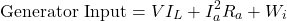 \[ \text{Generator Input} = VI_L + I_a^2 R_a + W_i\]