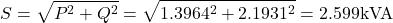 \[S = \sqrt{P^2 + Q^2} = \sqrt{1.3964^2 + 2.1931^2} = 2.599 \text{kVA}\]