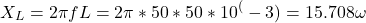 \[X_L = 2\pi fL = 2\pi * 50 * 50 * 10^(-3) = 15.708 \omega \]