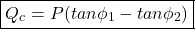 \[ \boxed{Q_c = P(tan \phi_1 - tan\phi_2)} \]