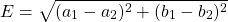 \[E = \sqrt{(a_1-a_2)^2 + (b_1 -b_2)^2}\]