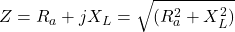 \[ Z = R_a + jX_L = \sqrt{(R_a^2 + X_L^2)} \]