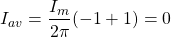 \[{I_{av}=\frac{I_m}{2\pi} (-1+1) = 0 \]