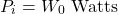 \[ P_i = W_0 \text{ Watts} \]