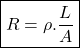 \[\boxed{R = \rho . \frac{L}{A}} \]