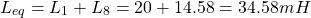 \[ L_{eq} = L_1 + L_8 = 20 + 14.58 = 34.58mH\]