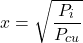 \[x=\sqrt{\frac{P_i}{P_{cu}}}\]