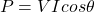 \[ P = VI cos \theta \]