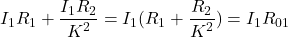 \[I_1R_1 + \frac{I_1R_2}{K^2} = I_1(R_1 + \frac{R_2}{K^2}) = I_1R_{01}\]