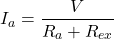 \[I_a = \frac{V}{R_a + R_{ex}} \]
