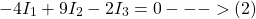 \[ -4I_1 + 9I_2 - 2I_3 = 0 --->(2)\]
