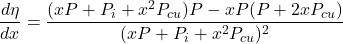 \[\frac{d\eta}{dx} = \frac{(xP+P_i+x^2P_{cu})P-xP(P+2xP_{cu})}{(xP+P_i+x^2P_{cu})^2} \]