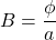 \[B=\frac{\phi}{a}\]