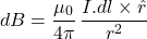 \[dB = \frac{\mu_0}{4\pi} \, \frac{I.dl \times \hat{r}}{r^2} \]