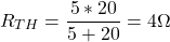 \[R_{TH} = \frac{5 * 20}{5 + 20} = 4 \Omega \]