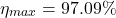 \[\eta_{max} = 97.09 \% \]