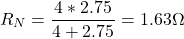 \[R_N = \frac{4 * 2.75}{4 + 2.75} = 1.63 \Omega \]