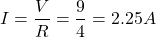 \[I = \frac{V}{R} = \frac{9}{4} = 2.25 A\]