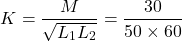 \[ K = \frac{M}{\sqrt{L_1 L_2}} = \frac{30}{50 \times 60} \]