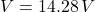 \[V = 14.28 \, V \]