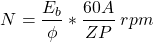 \[N = \frac{E_b}{\phi} * \frac{60A}{ZP}  \hspace{0.1cm}  rpm \]