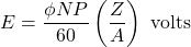 \[E = \frac{\phi N P}{60} \left(\frac{Z}{A}\right) \text{ volts} \]