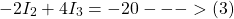 \[-2I_2 + 4I_3 = -20 --->(3)\]