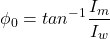 \[ \phi _0 = tan^{-1} \frac{I_m}{I_w} \]