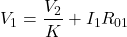 \[V_1 = \frac{V_2}{K} + I_1R_{01}\]