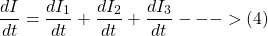 \[ \frac{dI}{dt} = \frac{dI_1}{dt} + \frac{dI_2}{dt} + \frac{dI_3}{dt}  --->(4) \]