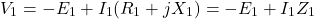 \[V_1 = -E_1 + I_1(R_1 + j X_1) = -E_1 + I_1 Z_1 \]